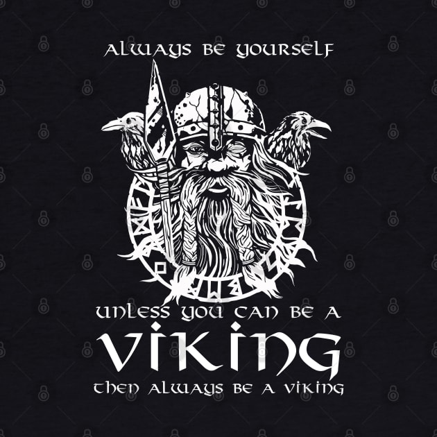 Always Be Yourself Unless You Can Be A Viking by Styr Designs